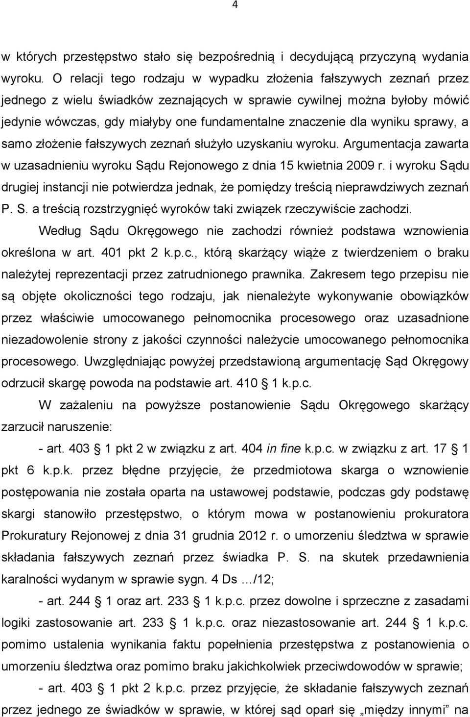 dla wyniku sprawy, a samo złożenie fałszywych zeznań służyło uzyskaniu wyroku. Argumentacja zawarta w uzasadnieniu wyroku Sądu Rejonowego z dnia 15 kwietnia 2009 r.