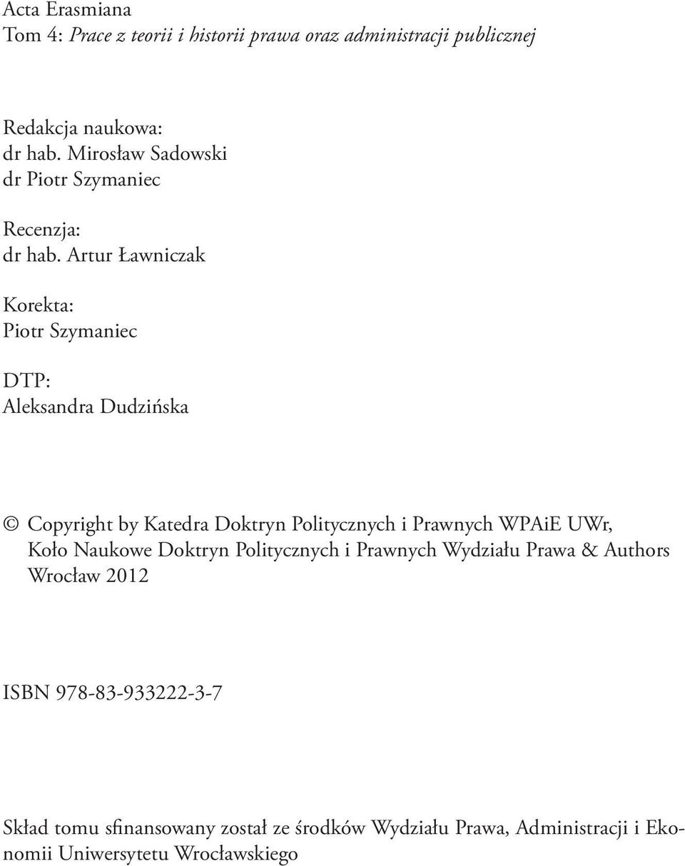 Artur Ławniczak Korekta: Piotr Szymaniec DTP: Aleksandra Dudzińska Copyright by Katedra Doktryn Politycznych i Prawnych WPAiE