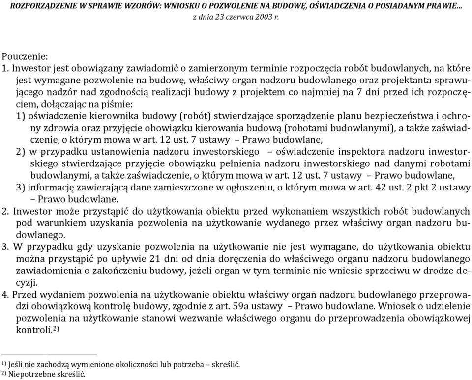 nadzór nad zgodnością realizacji budowy z projektem co najmniej na 7 dni przed ich rozpoczęciem, dołączając na piśmie: oświadczenie kierownika budowy (robót) stwierdzające sporządzenie planu