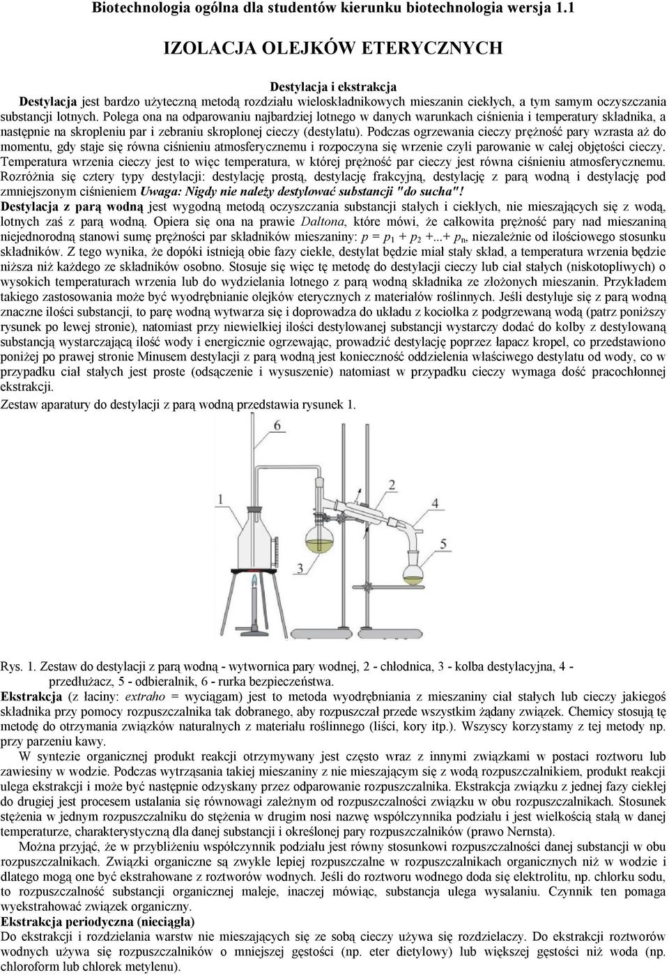 Podczas ogrzewania cieczy prężność pary wzrasta aż do momentu, gdy staje się równa ciśnieniu atmosferycznemu i rozpoczyna się wrzenie czyli parowanie w całej objętości cieczy.