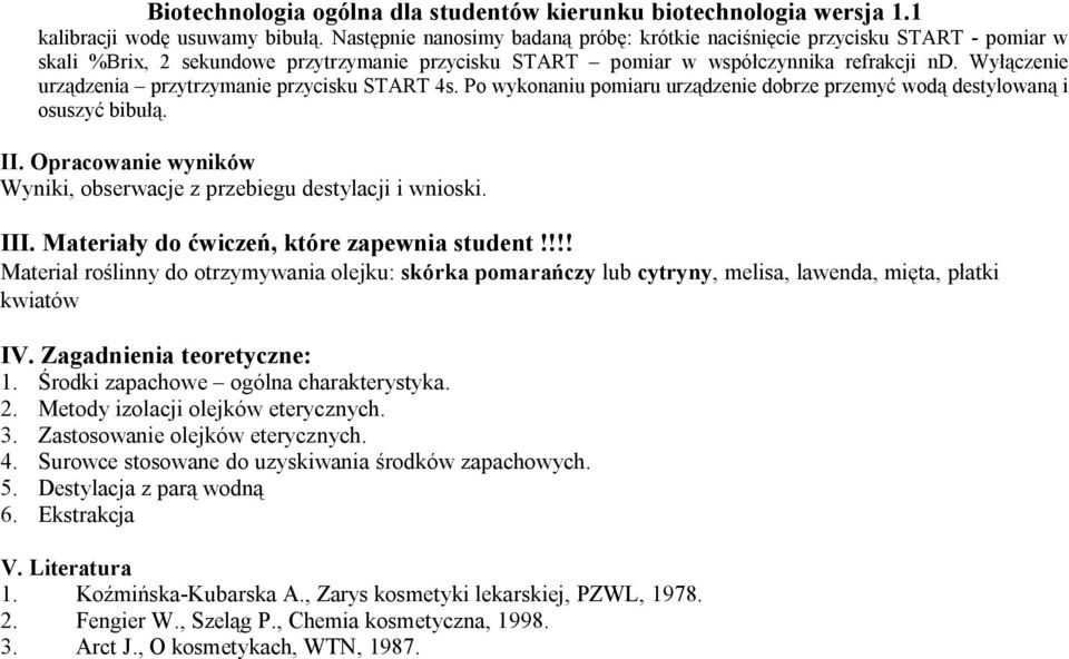 Wyłączenie urządzenia przytrzymanie przycisku START 4s. Po wykonaniu pomiaru urządzenie dobrze przemyć wodą destylowaną i osuszyć bibułą. II.