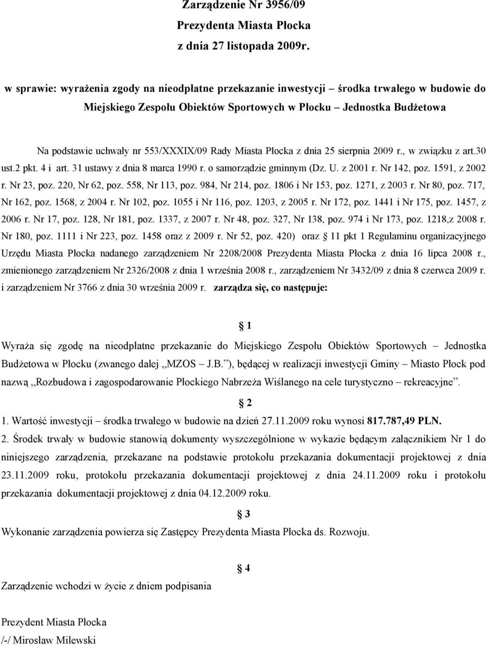 Rady Miasta Płocka z dnia 25 sierpnia 2009 r., w związku z art.30 ust.2 pkt. 4 i art. 31 ustawy z dnia 8 marca 1990 r. o samorządzie gminnym (Dz. U. z 2001 r. Nr 142, poz. 1591, z 2002 r. Nr 23, poz.