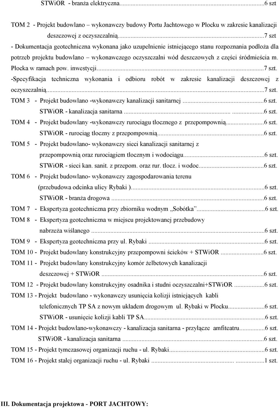 Płocka w ramach pow. inwestycji...7 szt. -Specyfikacja techniczna wykonania i odbioru robót w zakresie kanalizacji deszczowej z oczyszczalnią...7 szt. TOM 3 - Projekt budowlano -wykonawczy kanalizacji sanitarnej.