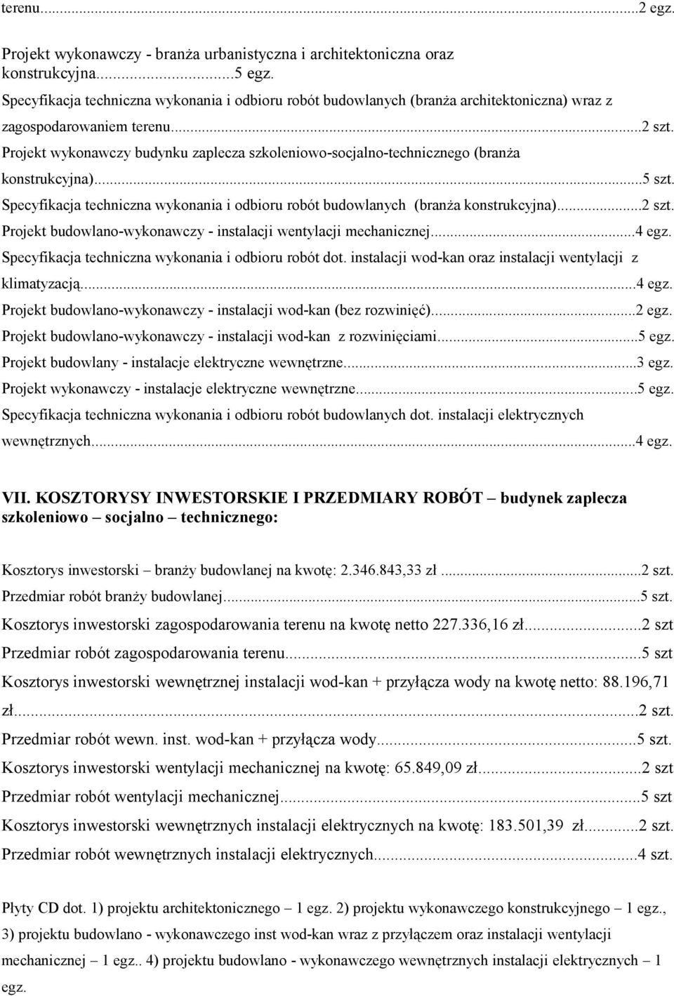 Projekt wykonawczy budynku zaplecza szkoleniowo-socjalno-technicznego (branża konstrukcyjna)...5 szt. Specyfikacja techniczna wykonania i odbioru robót budowlanych (branża konstrukcyjna)...2 szt.