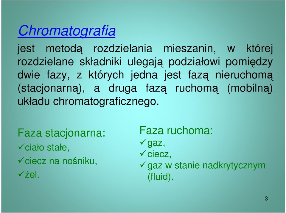 (stacjonarną), a druga fazą ruchomą (mobilną) układu chromatograficznego.