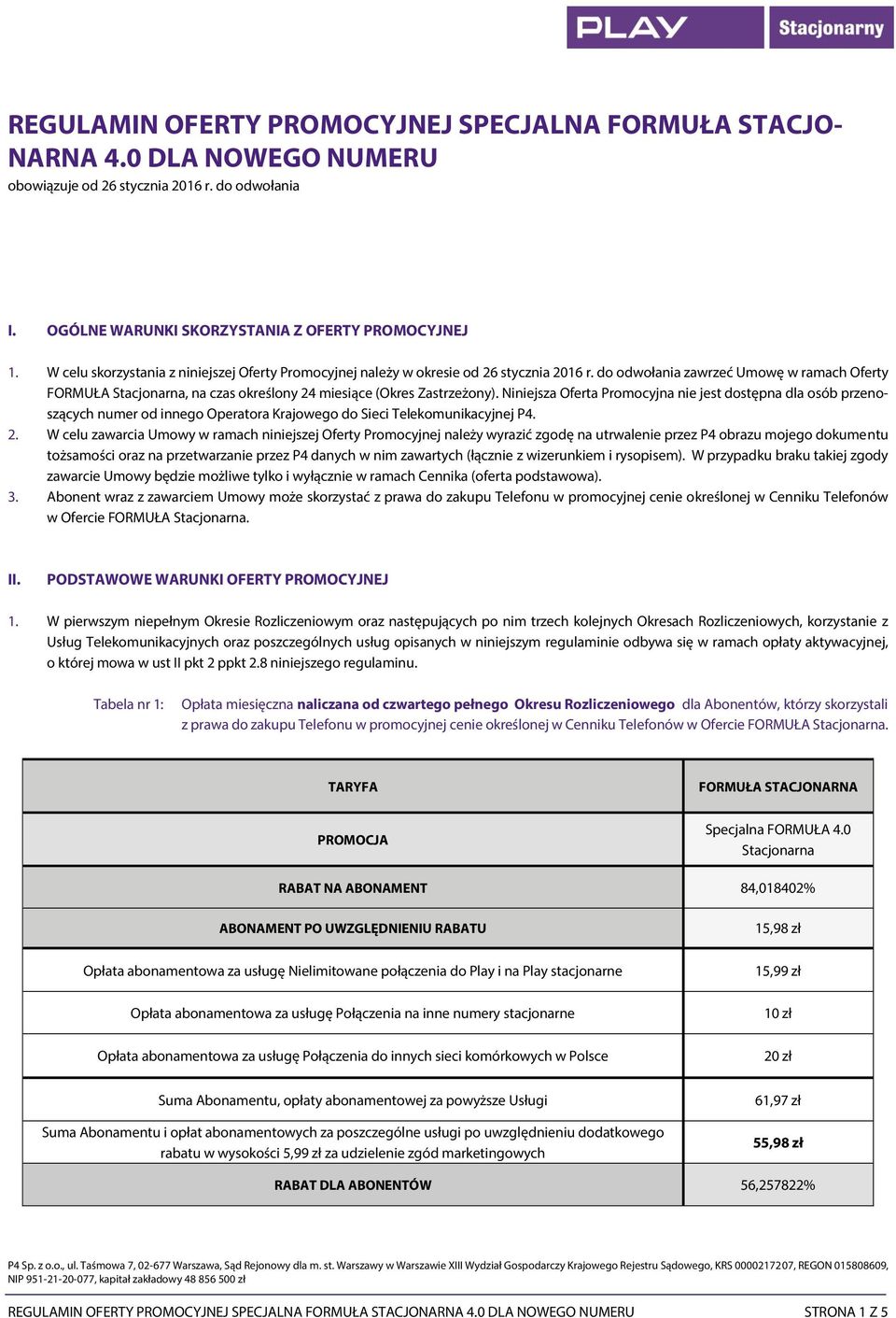 do odwołania zawrzeć Umowę w ramach Oferty FORMUŁA Stacjonarna, na czas określony 24 miesiące (Okres Zastrzeżony).
