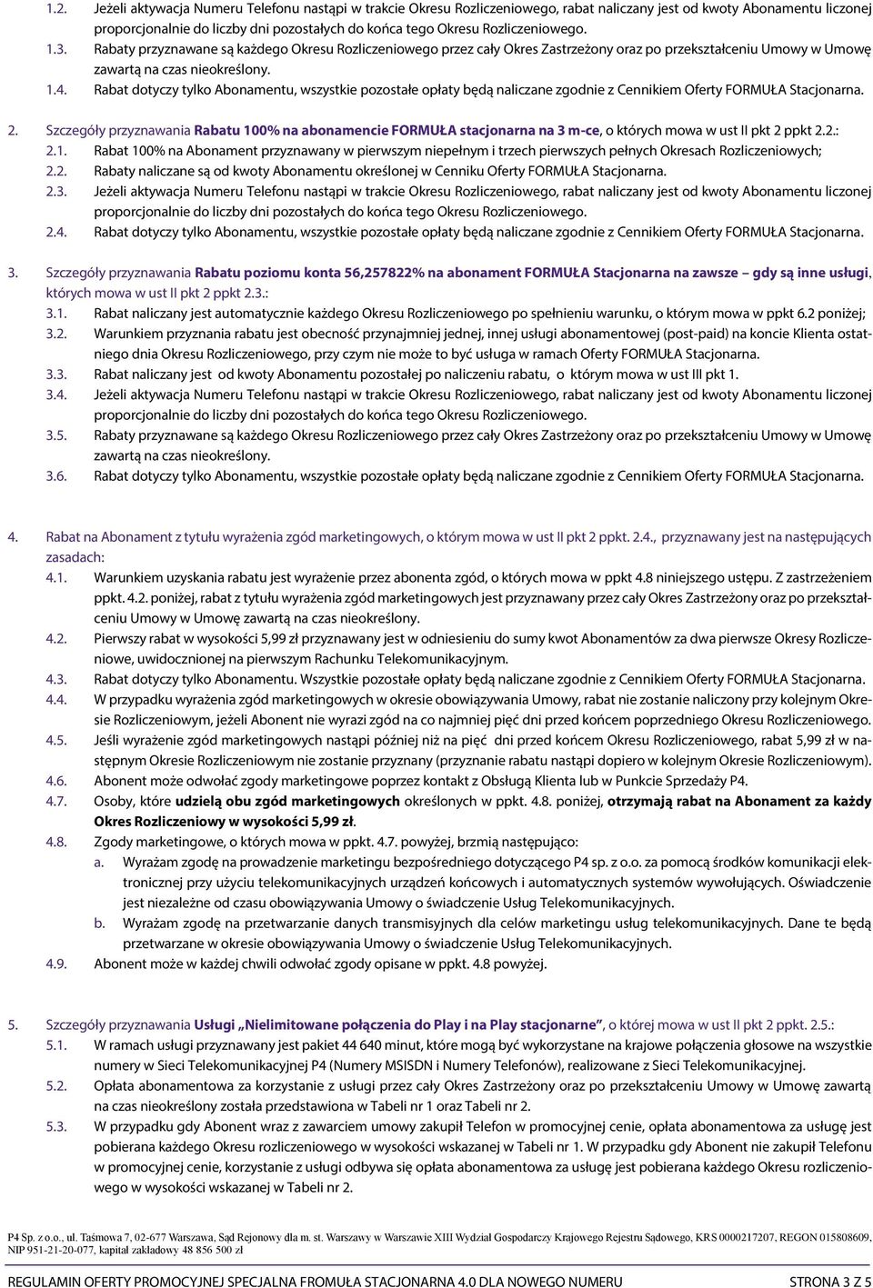 Rabat dotyczy tylko Abonamentu, wszystkie pozostałe opłaty będą naliczane zgodnie z Cennikiem Oferty FORMUŁA 2.