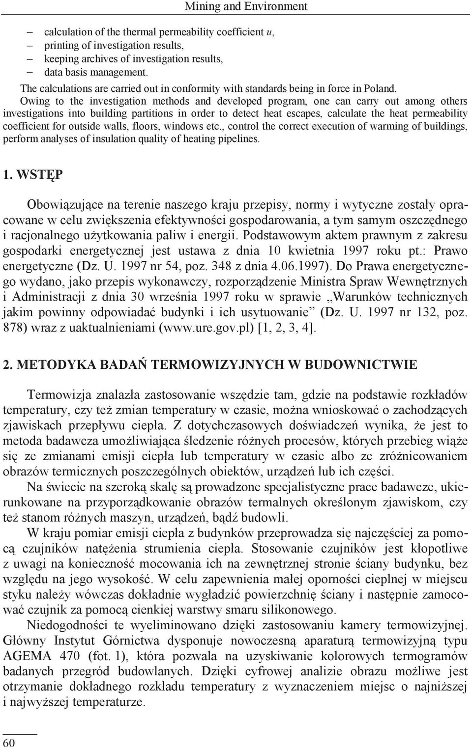Owing to the investigation methods and developed program, one can carry out among others investigations into building partitions in order to detect heat escapes, calculate the heat permeability