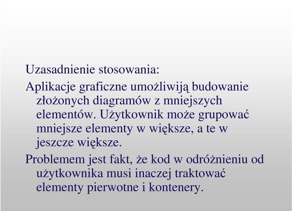 Uytkownik moe grupowa mniejsze elementy w wiksze, a te w jeszcze wiksze.
