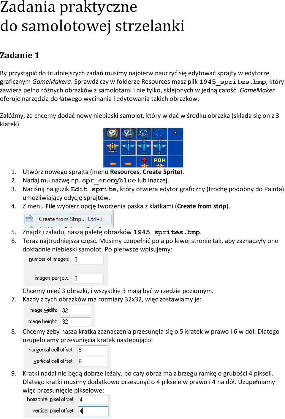 GameMaker oferuje narzędzia do łatwego wycinania i edytowania takich obrazków. Załóżmy, że chcemy dodać nowy niebieski samolot, który widać w środku obrazka (składa się on z 3 klatek). 1.