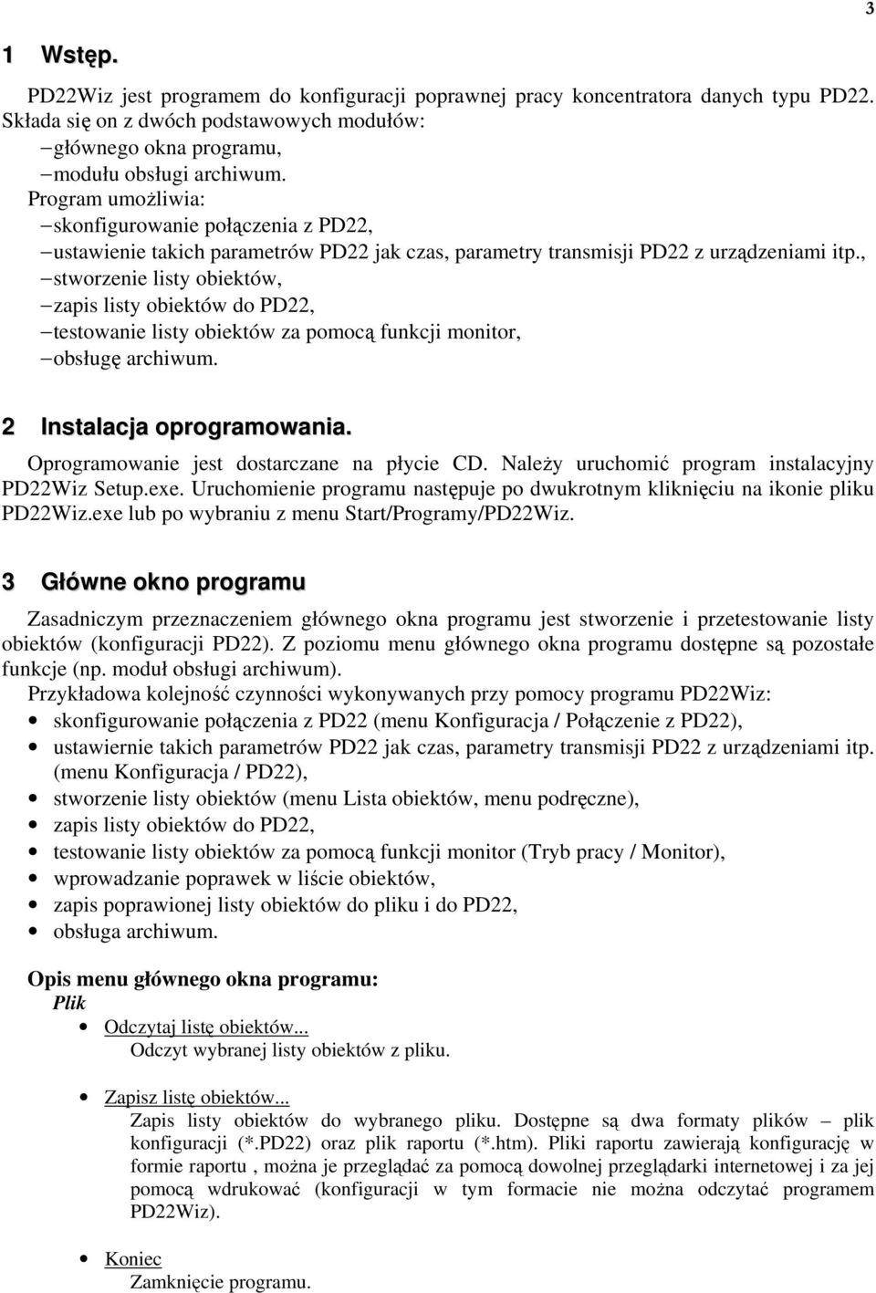 , stworzenie listy obiektów, zapis listy obiektów do PD22, testowanie listy obiektów za pomocą funkcji monitor, obsługę archiwum. 3 2 Instalacja oprogramowania.