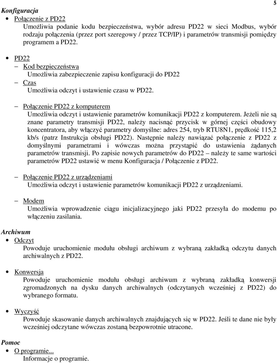 Połączenie PD22 z komputerem Umożliwia odczyt i ustawienie parametrów komunikacji PD22 z komputerem.