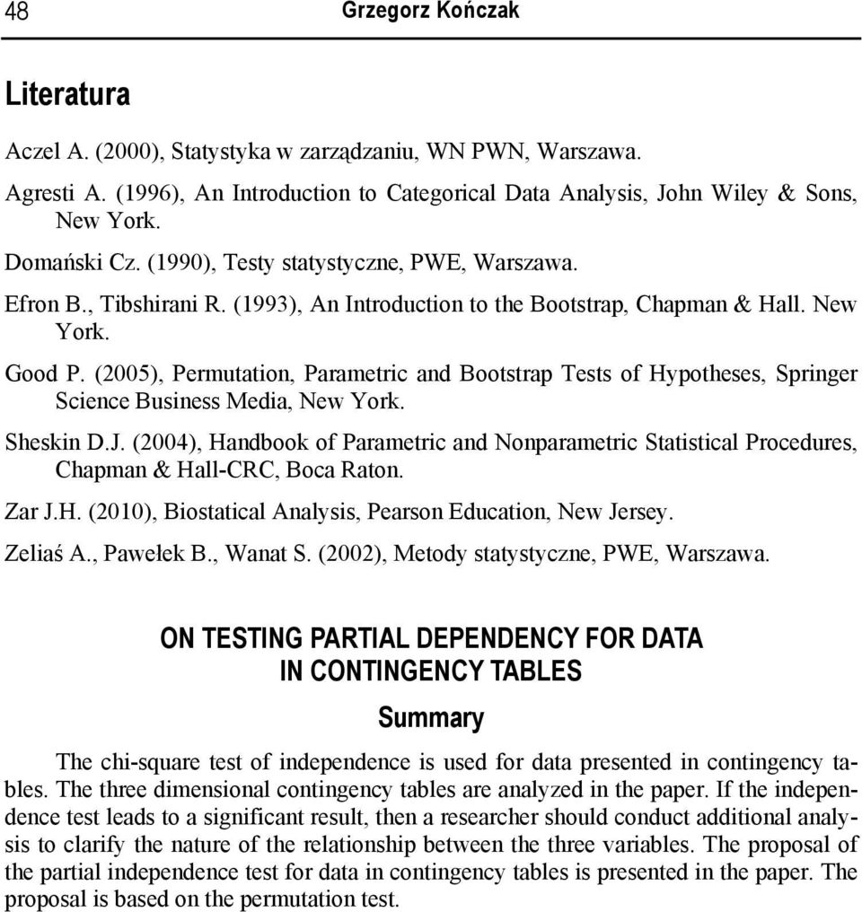 (005), Permutatio, Parametric ad Bootstrap Tests of Hypotheses, Spriger Sciece Busiess Media, New York. Sheski D.J.