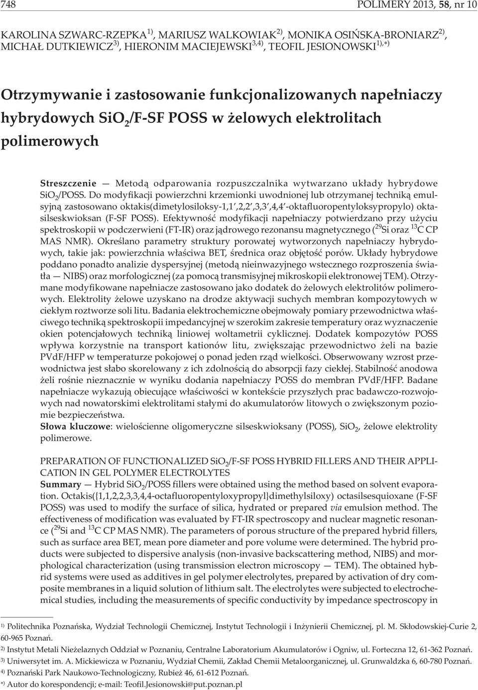 Do modyfikacji powierzchni krzemionki uwodnionej lub otrzymanej technik¹ emulsyjn¹ zastosowano oktakis(dimetylosiloksy-1,1,2,2,3,3,4,4 -oktafluoropentyloksypropylo) oktasilseskwioksan (-S PSS).