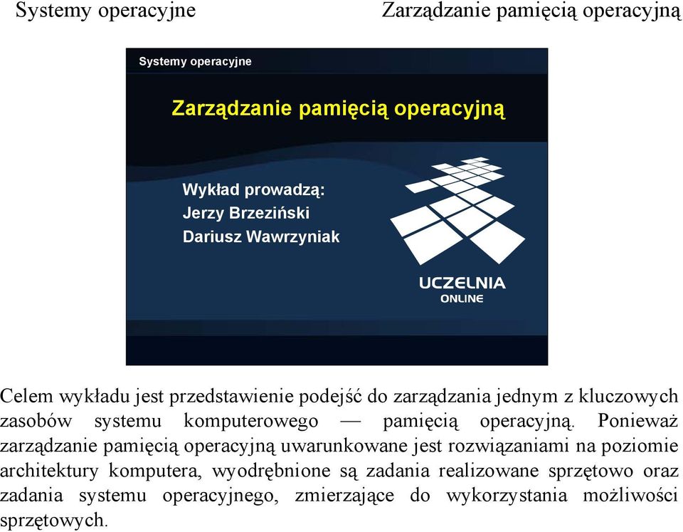 Ponieważ zarządzanie pamięcią operacyjną uwarunkowane jest rozwiązaniami na poziomie architektury