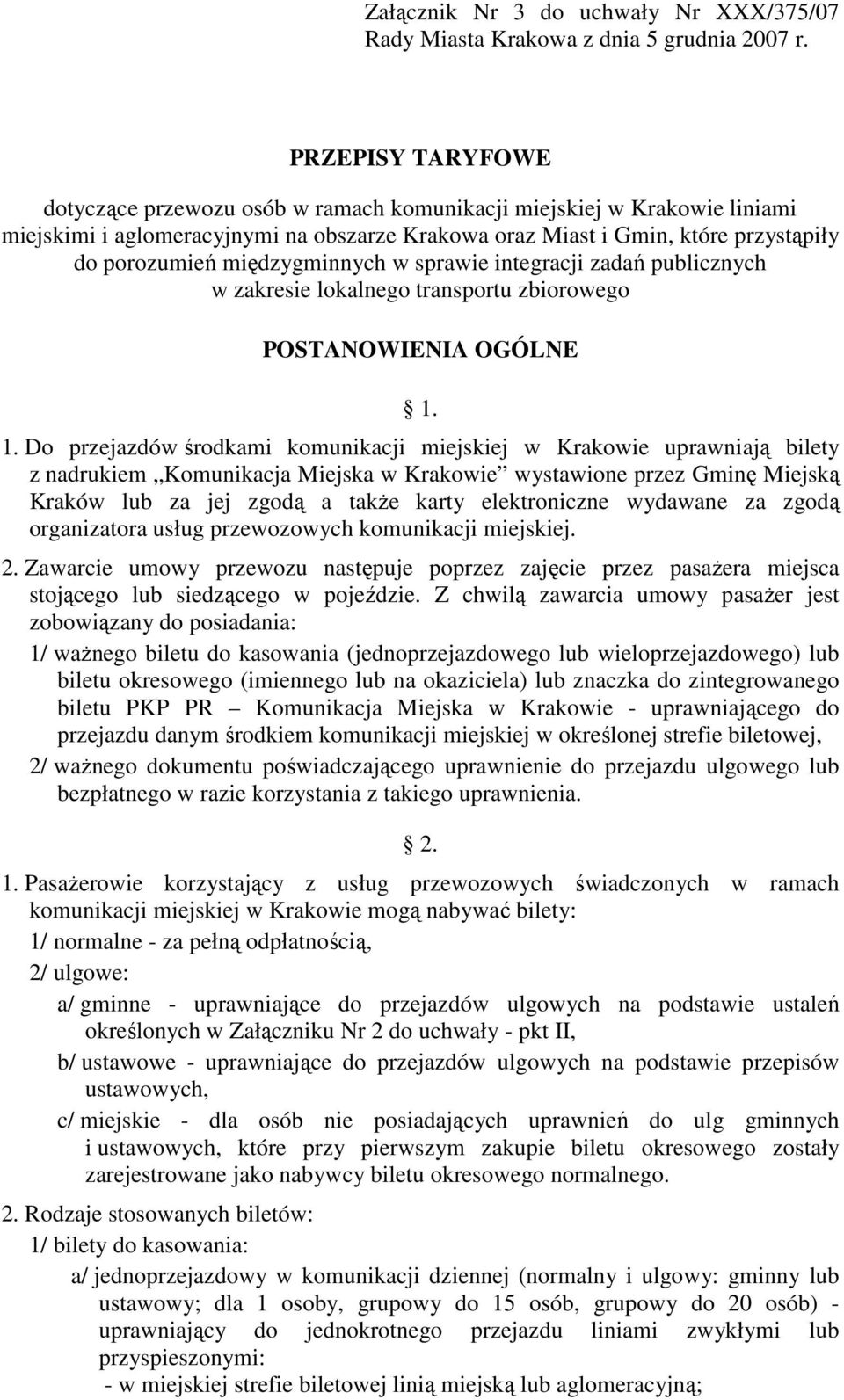 międzygminnych w sprawie integracji zadań publicznych w zakresie lokalnego transportu zbiorowego POSTANOWIENIA OGÓLNE 1.