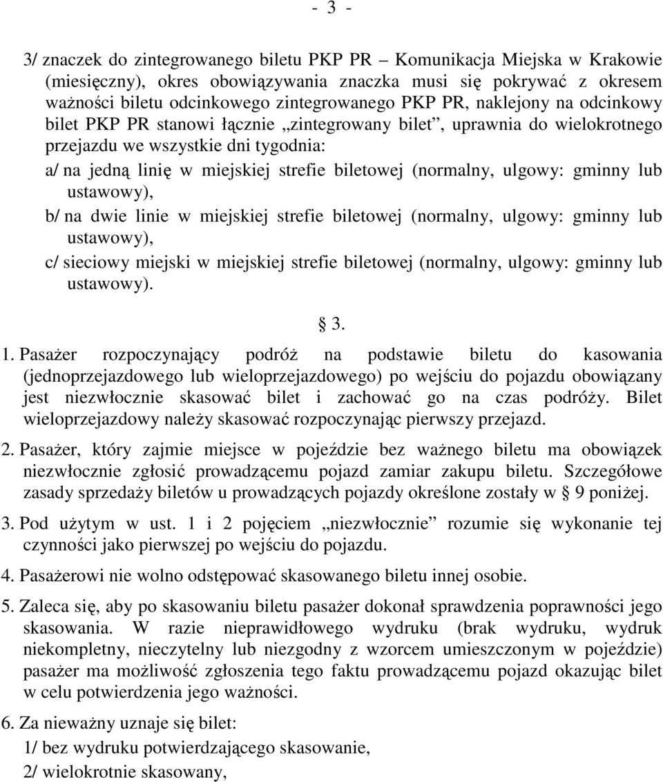 ulgowy: gminny lub ustawowy), b/ na dwie linie w miejskiej strefie biletowej (normalny, ulgowy: gminny lub ustawowy), c/ sieciowy miejski w miejskiej strefie biletowej (normalny, ulgowy: gminny lub