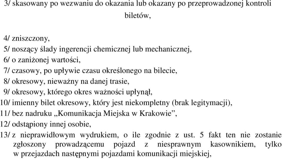 imienny bilet okresowy, który jest niekompletny (brak legitymacji), 11/ bez nadruku Komunikacja Miejska w Krakowie, 12/ odstąpiony innej osobie, 13/ z nieprawidłowym