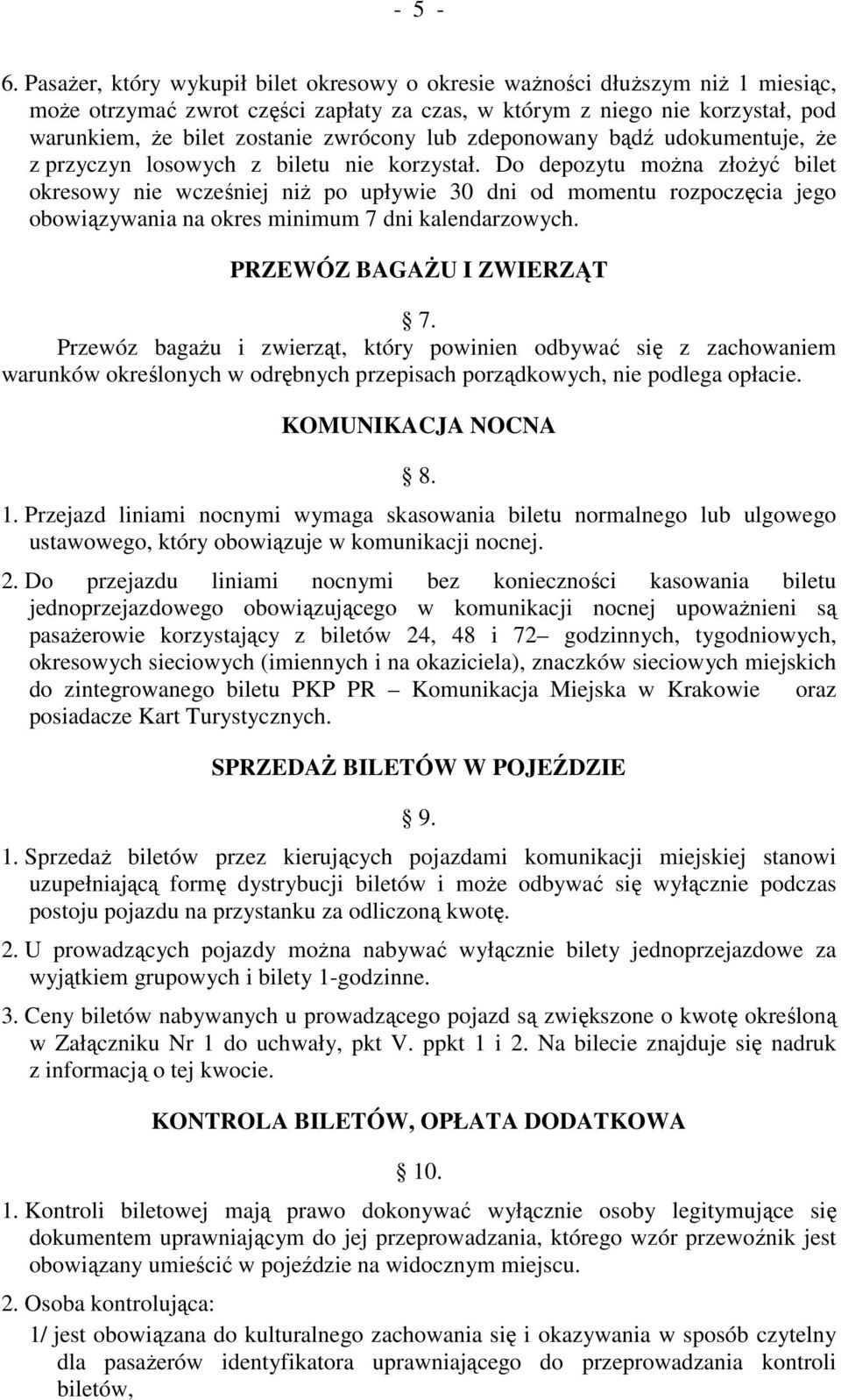 lub zdeponowany bądź udokumentuje, Ŝe z przyczyn losowych z biletu nie korzystał.