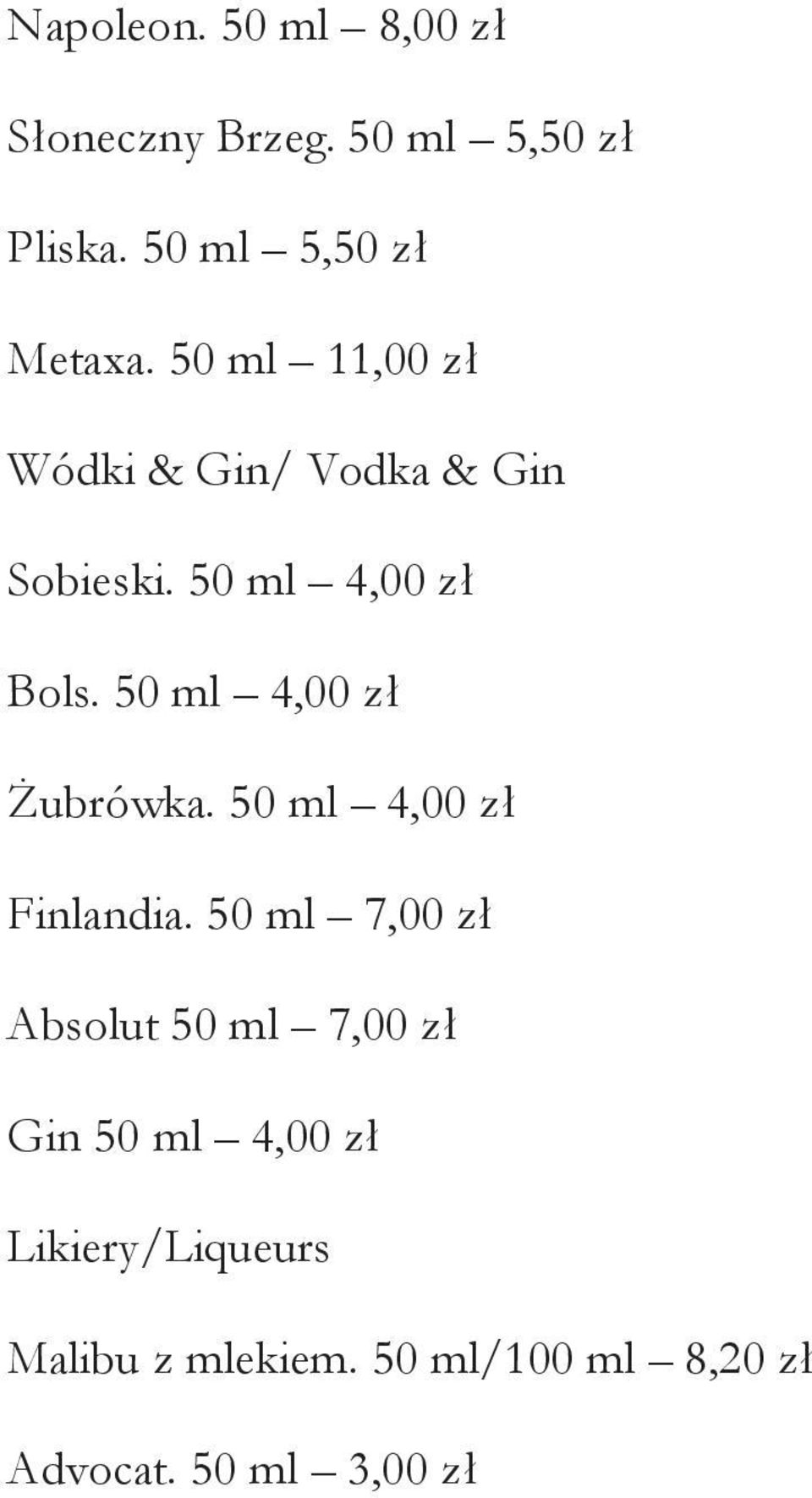 50 ml 4,00 zł Żubrówka. 50 ml 4,00 zł Finlandia.