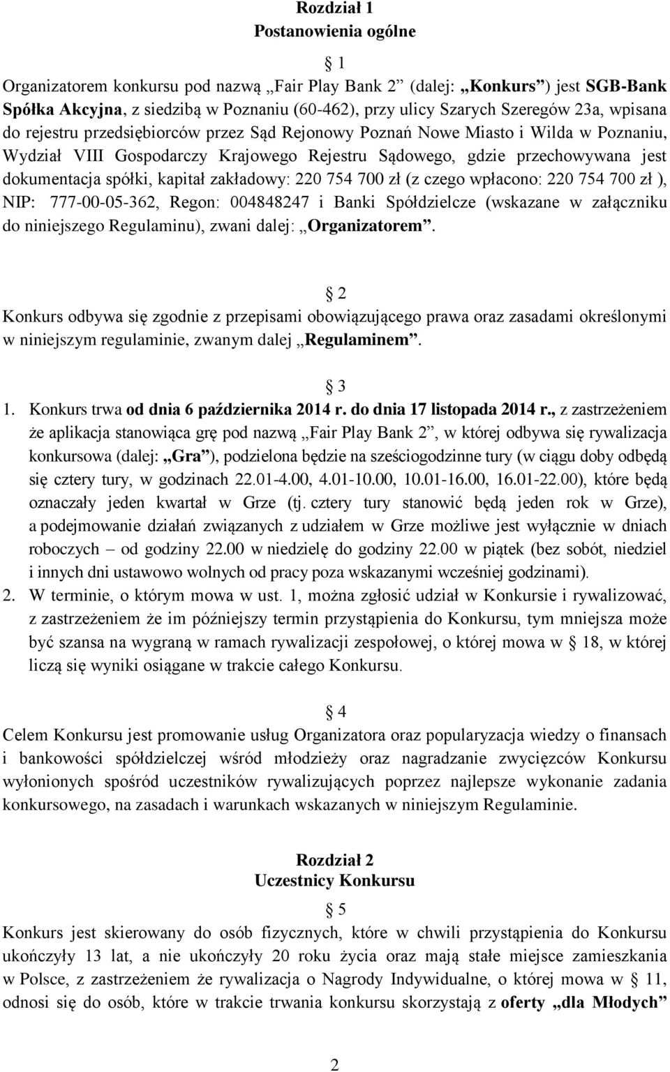 kapitał zakładowy: 220 754 700 zł (z czego wpłacono: 220 754 700 zł ), NIP: 777-00-05-362, Regon: 004848247 i Banki Spółdzielcze (wskazane w załączniku do niniejszego Regulaminu), zwani dalej: