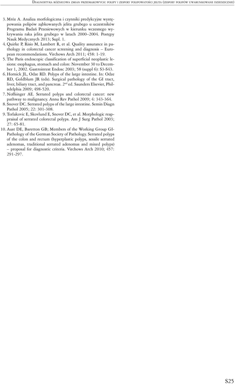 2000 2004. Postępy Nauk Medycznych 2013; Supl. 1. 4. Quirke P, Risio M, Lambert R, et al. Quality assurance in pathology in colorectal cancer screening and diagnosis European recommendations.