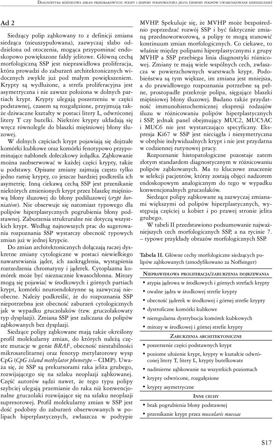 Główną cechą morfologiczną SSP jest nieprawidłowa proliferacja, która prowadzi do zaburzeń architektonicznych widocznych zwykle już pod małym powiększeniem.