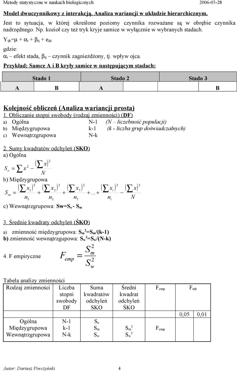 Y ijk =µ + α i + β ij + e ijk gdzie: α i efekt stada, β ij czyik zagieżdżoy, tj. wpływ ojca.