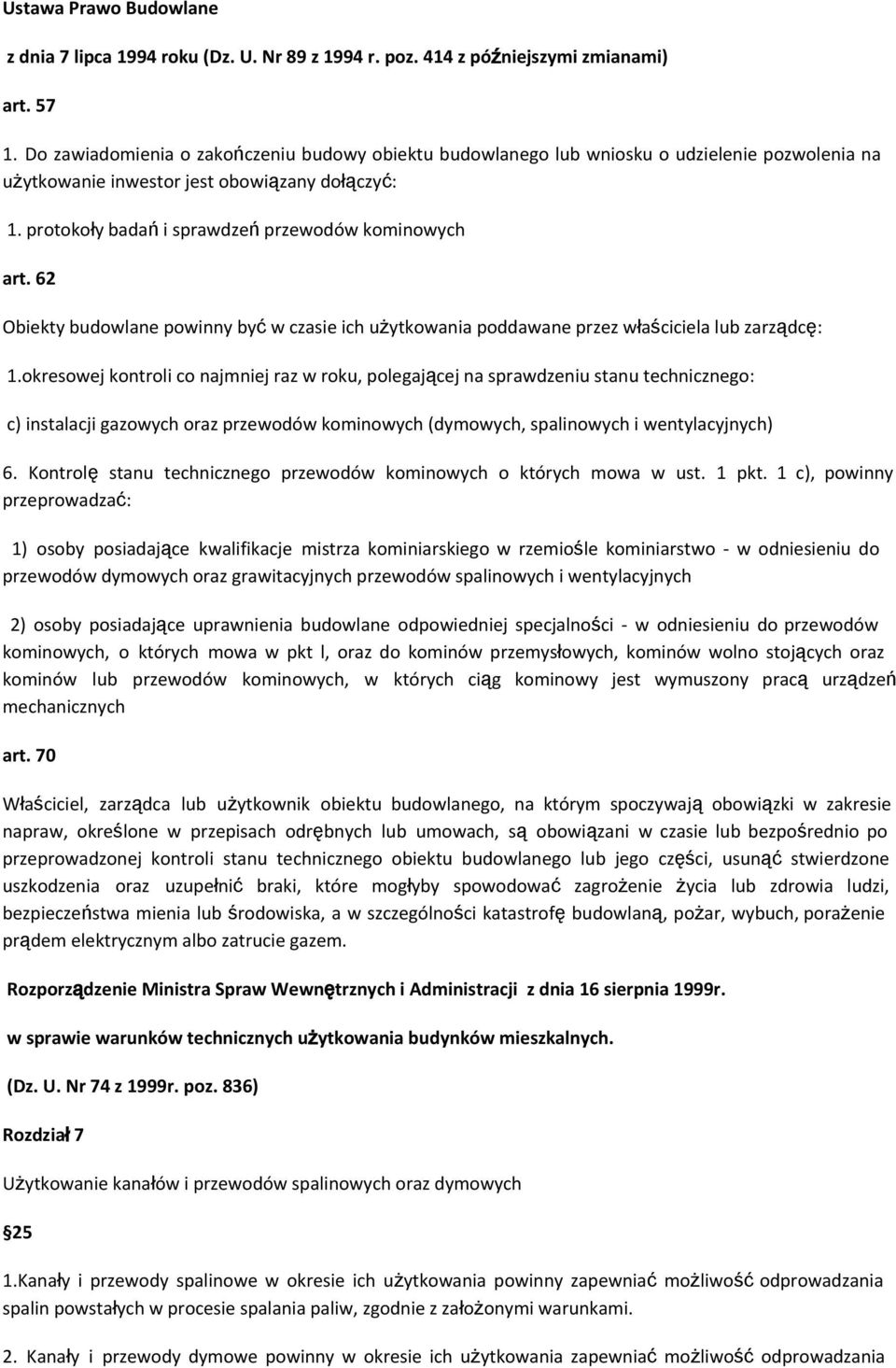 62 Obiekty budowlane powinny być w czasie ich użytkowania poddawane przez właściciela lub zarządcę: 1.