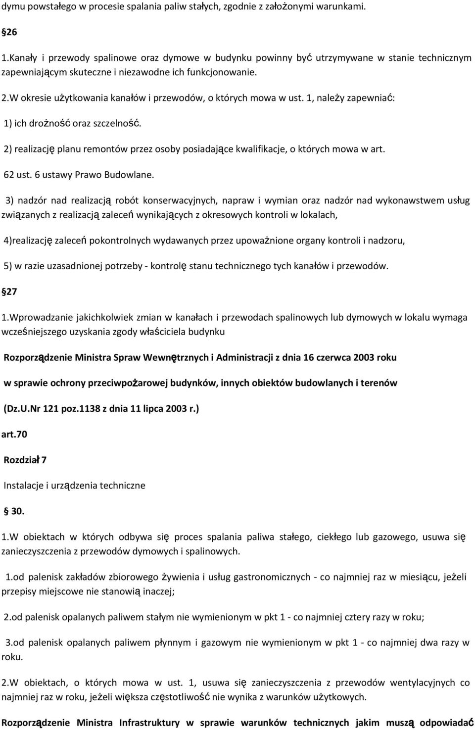 W okresie użytkowania kanałów i przewodów, o których mowa w ust. 1, należy zapewniać: 1) ich drożność oraz szczelność.