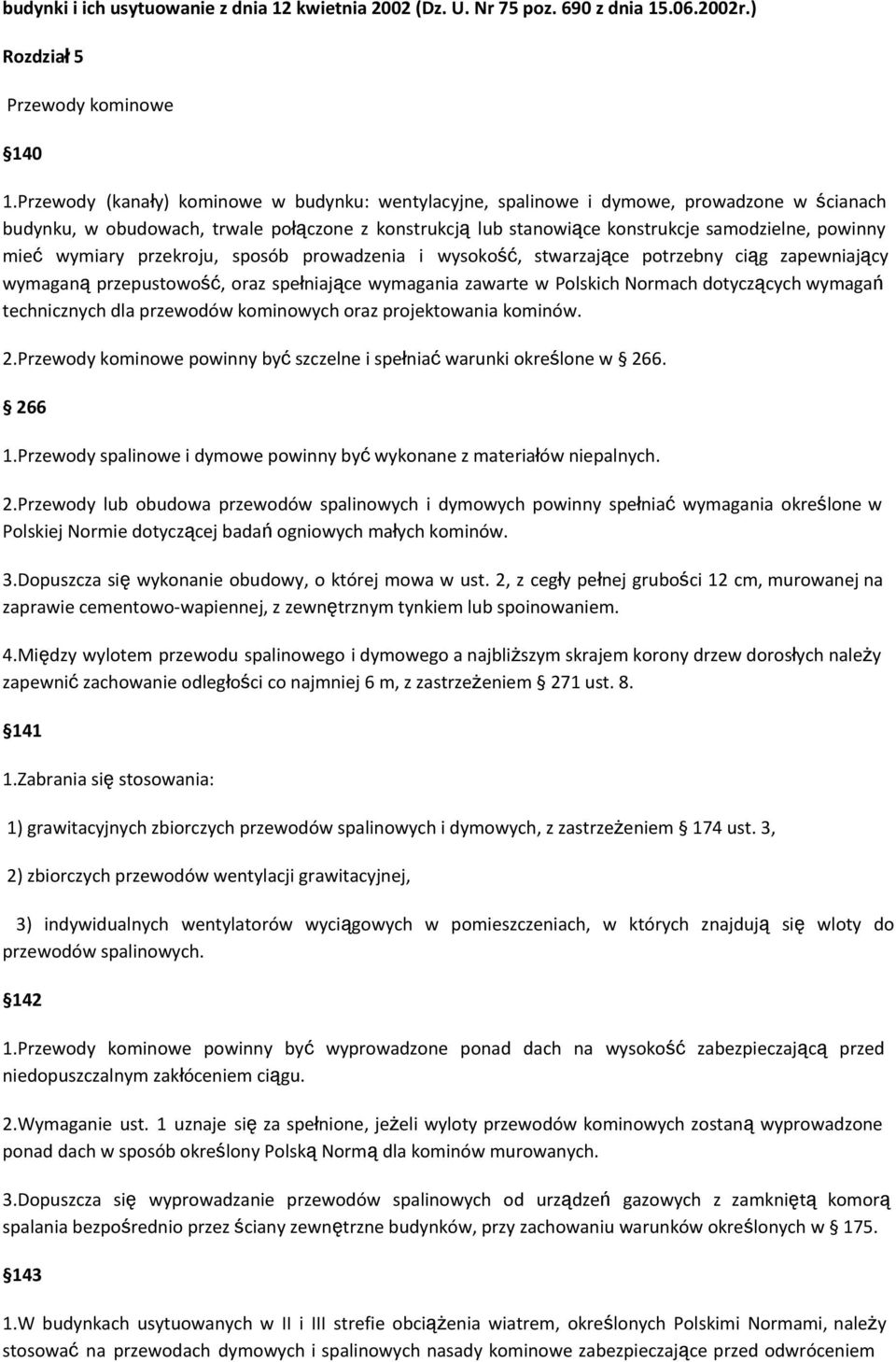 wymiary przekroju, sposób prowadzenia i wysokość, stwarzające potrzebny ciąg zapewniający wymaganą przepustowość, oraz spełniające wymagania zawarte w Polskich Normach dotyczących wymagań
