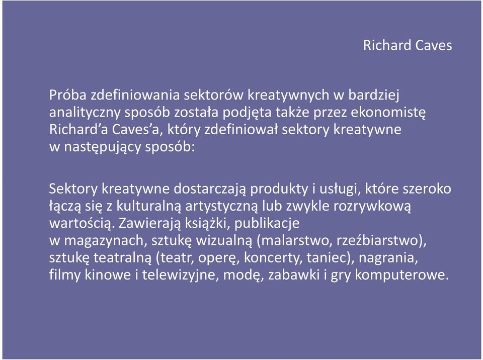 produkty i usługi, które szeroko łączą się z kulturalną artystyczną lub zwykle rozrywkową wartością.