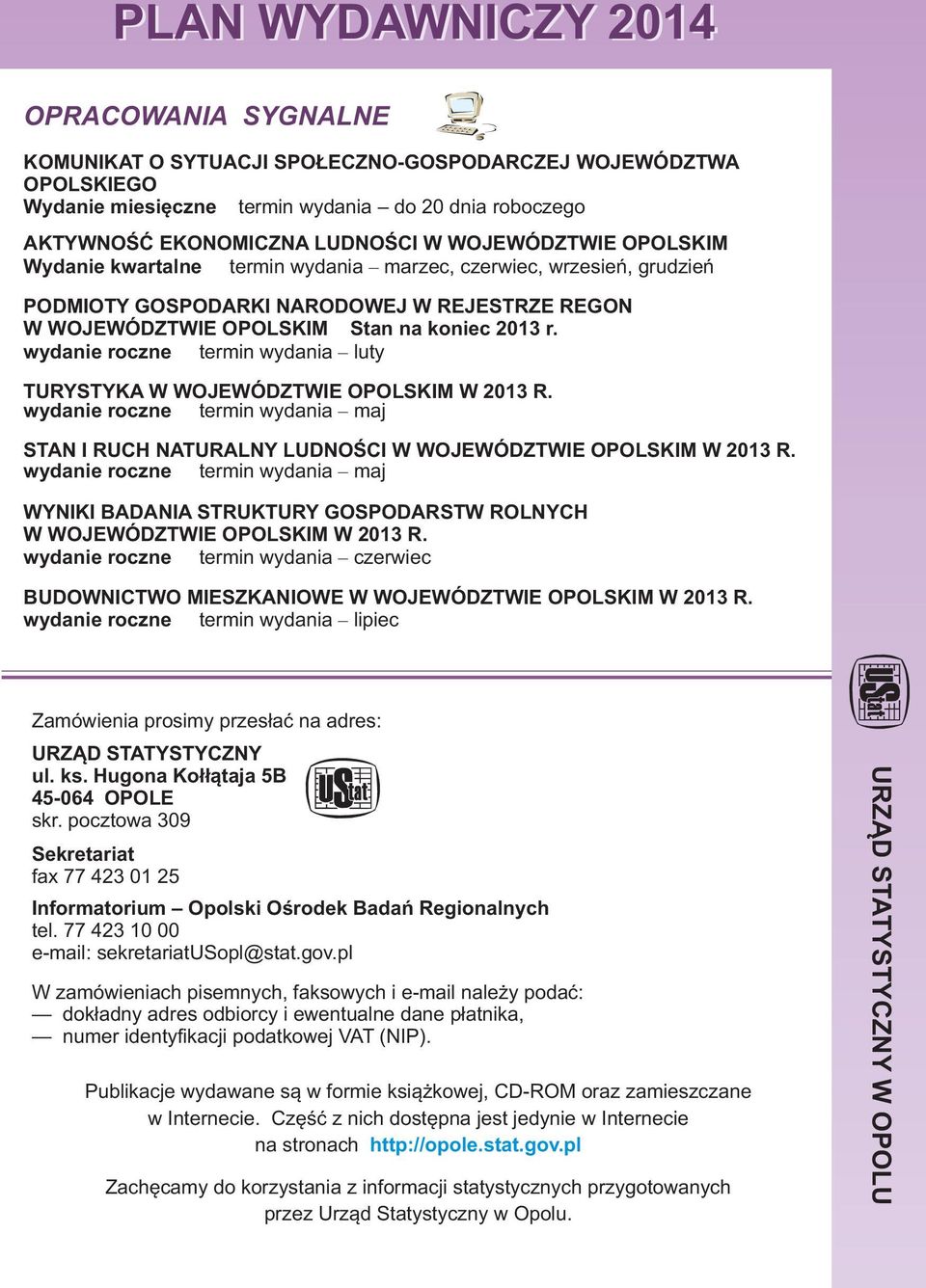 termin wydania luty TURYSTYKA W WOJEWÓDZTWIE OPOLSKIM W 2013 R. termin wydania maj STAN I RUCH NATURALNY LUDNOŒCI W WOJEWÓDZTWIE OPOLSKIM W 2013 R.