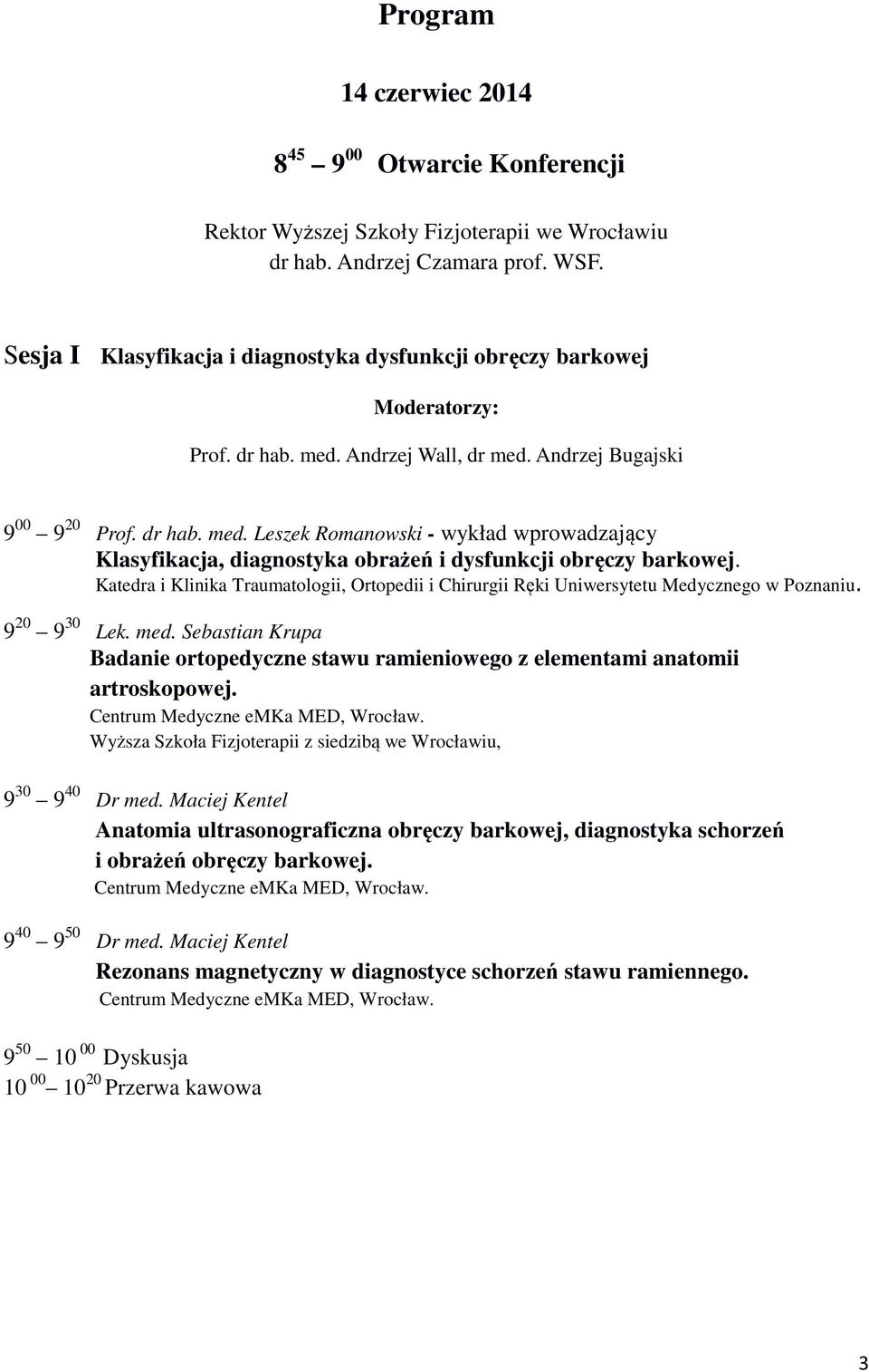 Katedra i Klinika Traumatologii, Ortopedii i Chirurgii Ręki Uniwersytetu Medycznego w Poznaniu. 9 20 9 30 Lek. med.