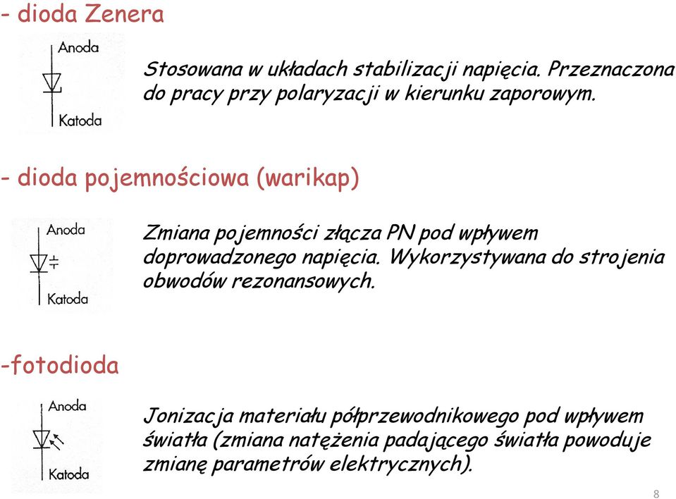 - dioda pojemnościowa (warikap) Zmiana pojemności złącza PN pod wpływem doprowadzonego napięcia.