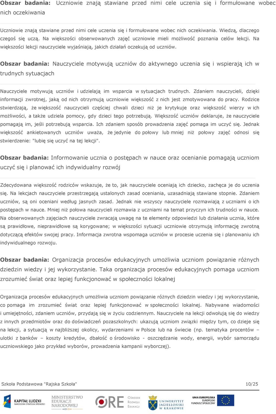 Obszar badania: Nauczyciele motywują uczniów do aktywnego uczenia się i wspierają ich w trudnych sytuacjach Nauczyciele motywują uczniów i udzielają im wsparcia w sytuacjach trudnych.