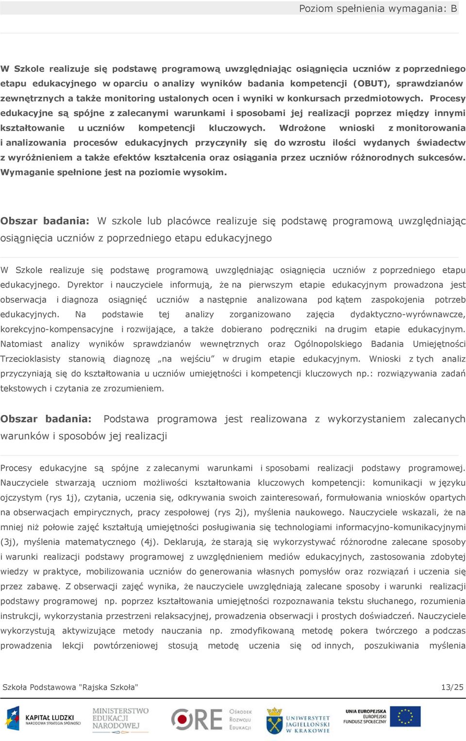 Procesy edukacyjne są spójne z zalecanymi warunkami i sposobami jej realizacji poprzez między innymi kształtowanie u uczniów kompetencji kluczowych.