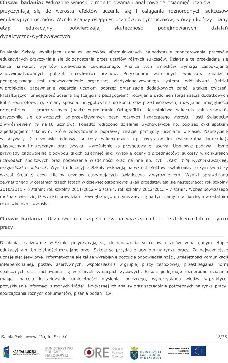 wniosków sformułowanych na podstawie monitorowania procesów edukacyjnych przyczyniają się do odnoszenia przez uczniów różnych sukcesów.