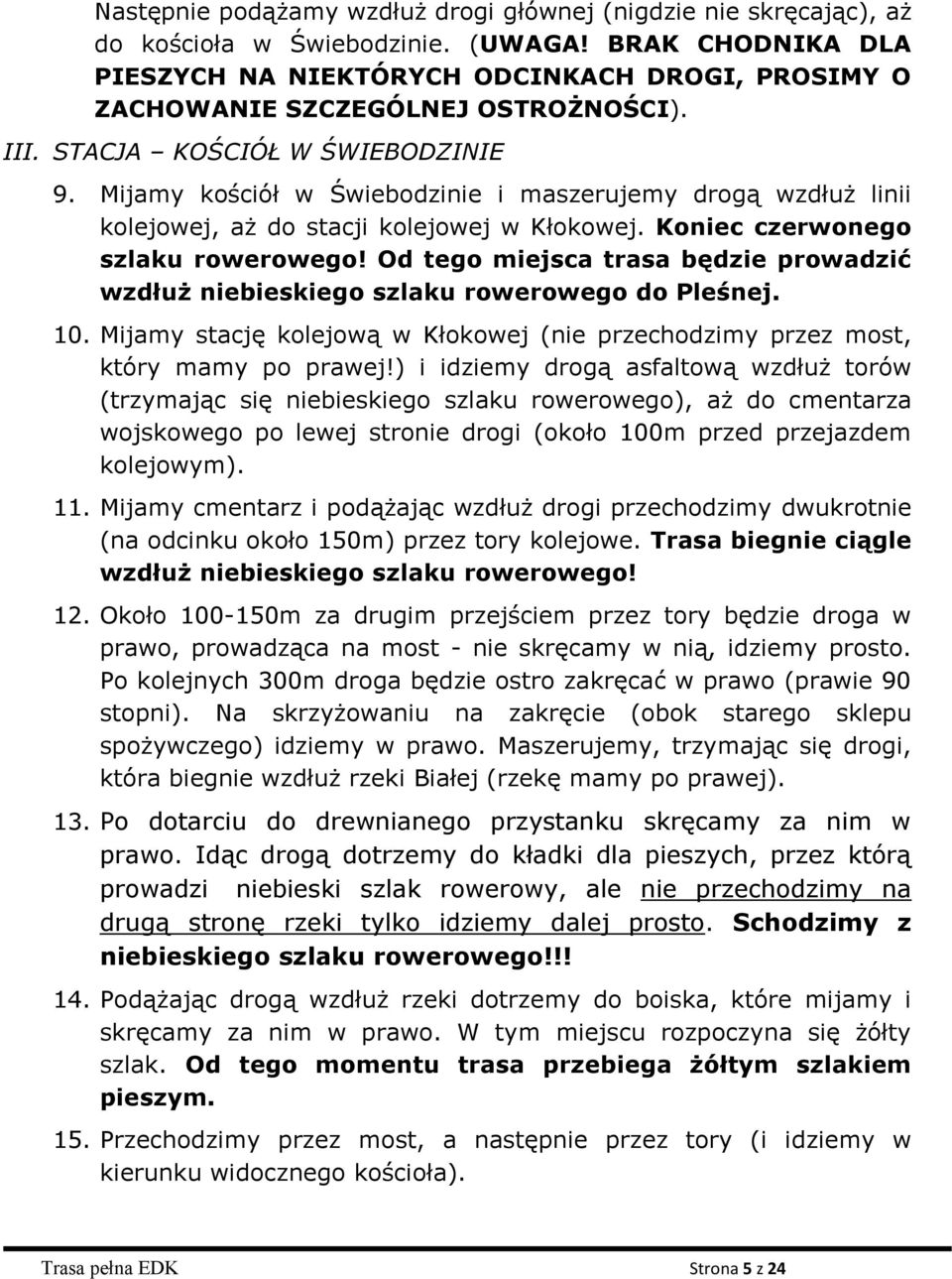 Mijamy kościół w Świebodzinie i maszerujemy drogą wzdłuż linii kolejowej, aż do stacji kolejowej w Kłokowej. Koniec czerwonego szlaku rowerowego!