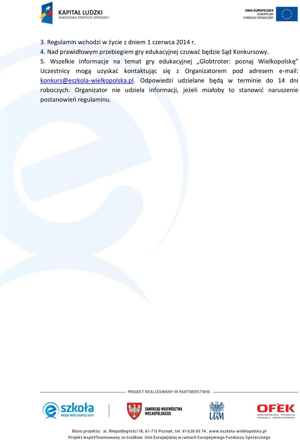 Wszelkie informacje na temat gry edukacyjnej Globtroter: poznaj Wielkopolskę Uczestnicy mogą uzyskać kontaktując się z