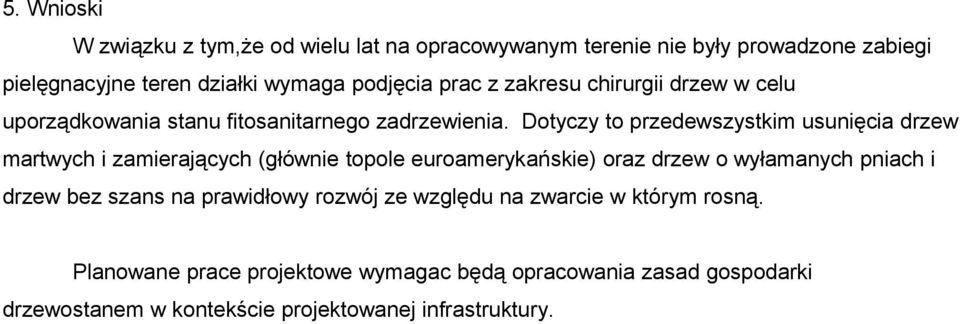 Dotyczy to przedewszystkim usunięcia drzew martwych i zamierających (głównie topole euroamerykańskie) oraz drzew o wyłamanych pniach i drzew