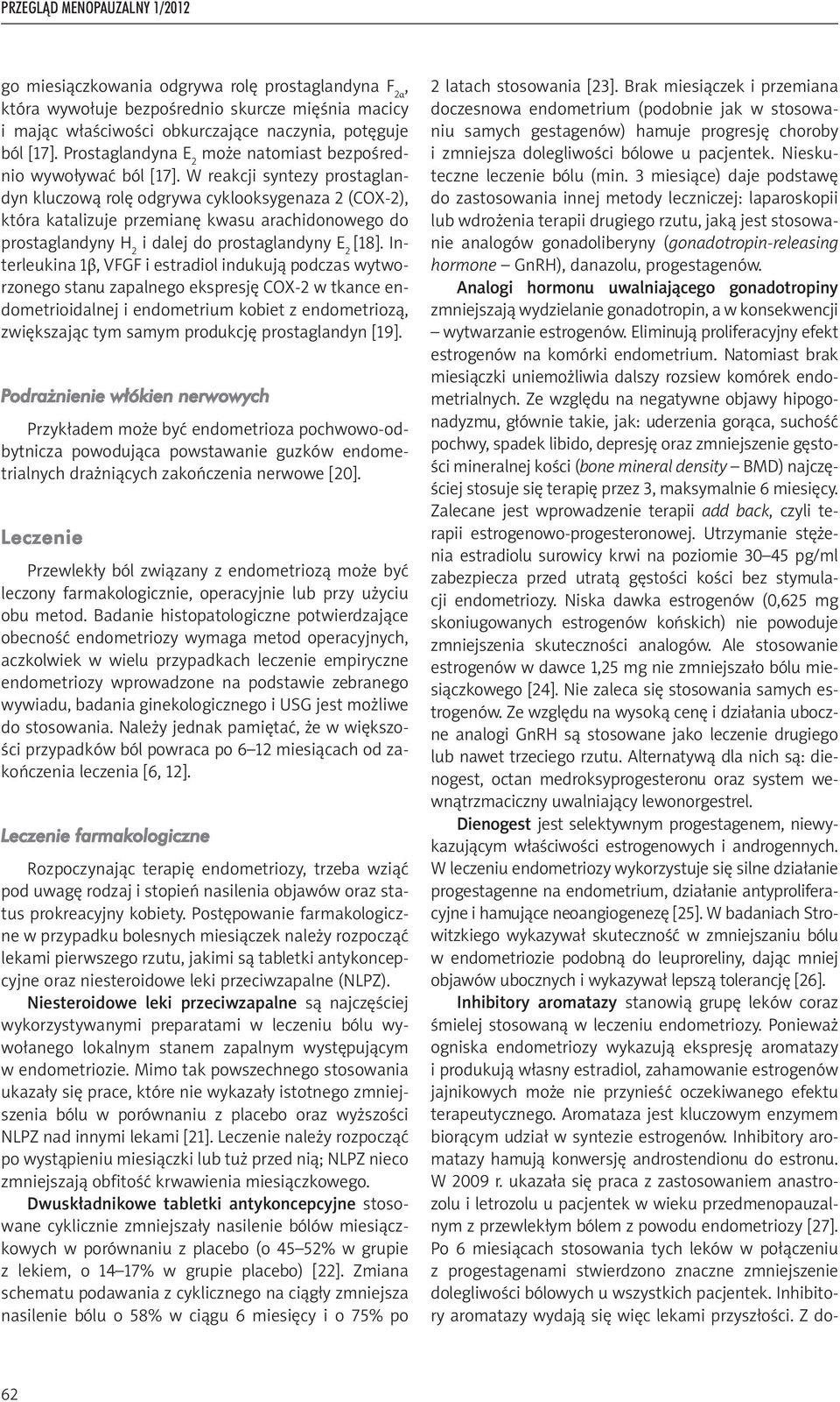 W reakcji syntezy prostaglandyn kluczową rolę odgrywa cyklooksygenaza 2 (COX-2), która katalizuje przemianę kwasu arachidonowego do prostaglandyny H 2 i dalej do prostaglandyny E 2 [18].