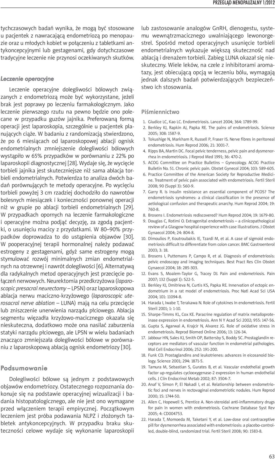 Leczenie operacyjne Leczenie operacyjne dolegliwości bólowych związanych z endometriozą może być wykorzystane, jeżeli brak jest poprawy po leczeniu farmakologicznym.