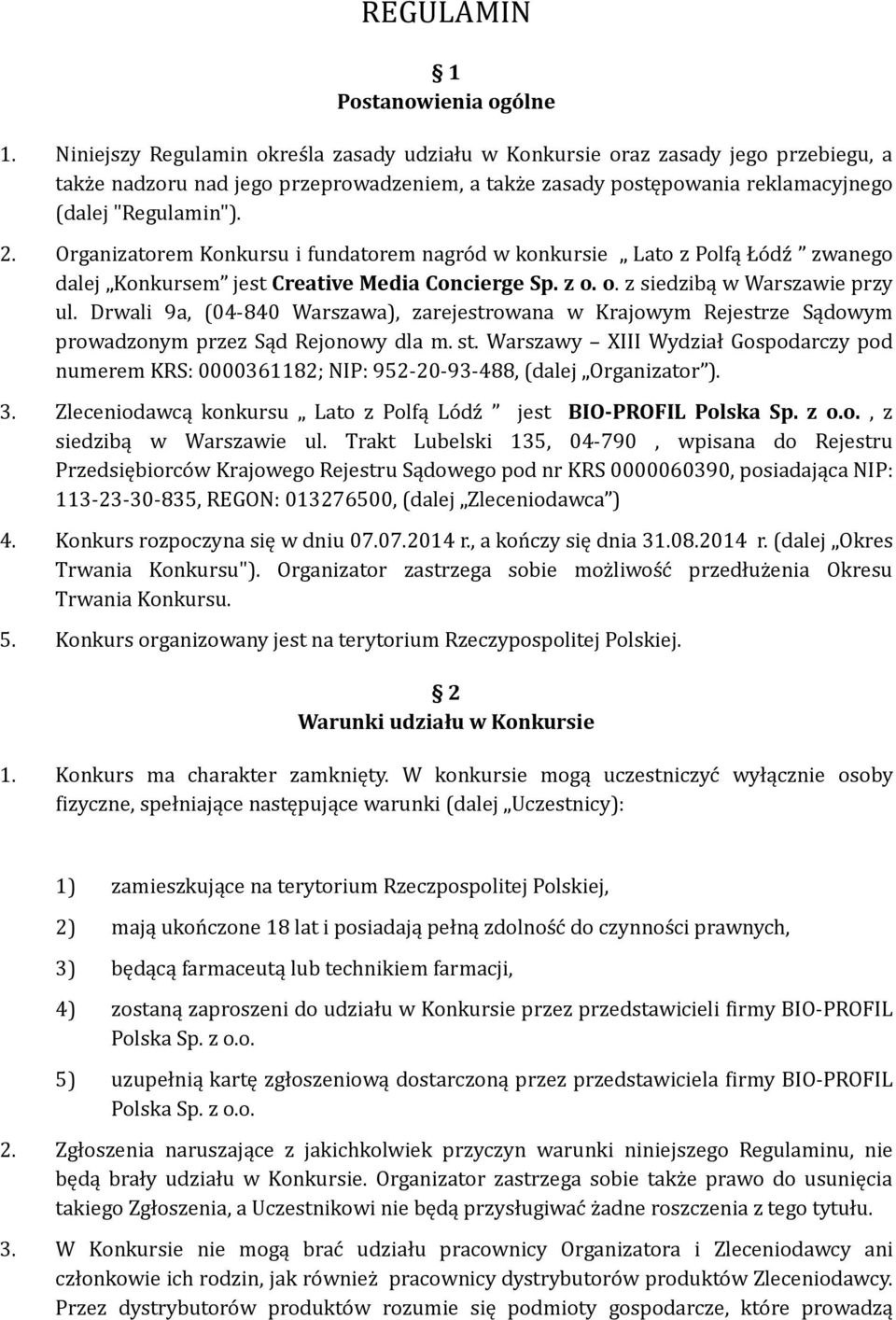 Organizatorem Konkursu i fundatorem nagród w konkursie Lato z Polfą Łódź zwanego dalej Konkursem jest Creative Media Concierge Sp. z o. o. z siedzibą w Warszawie przy ul.