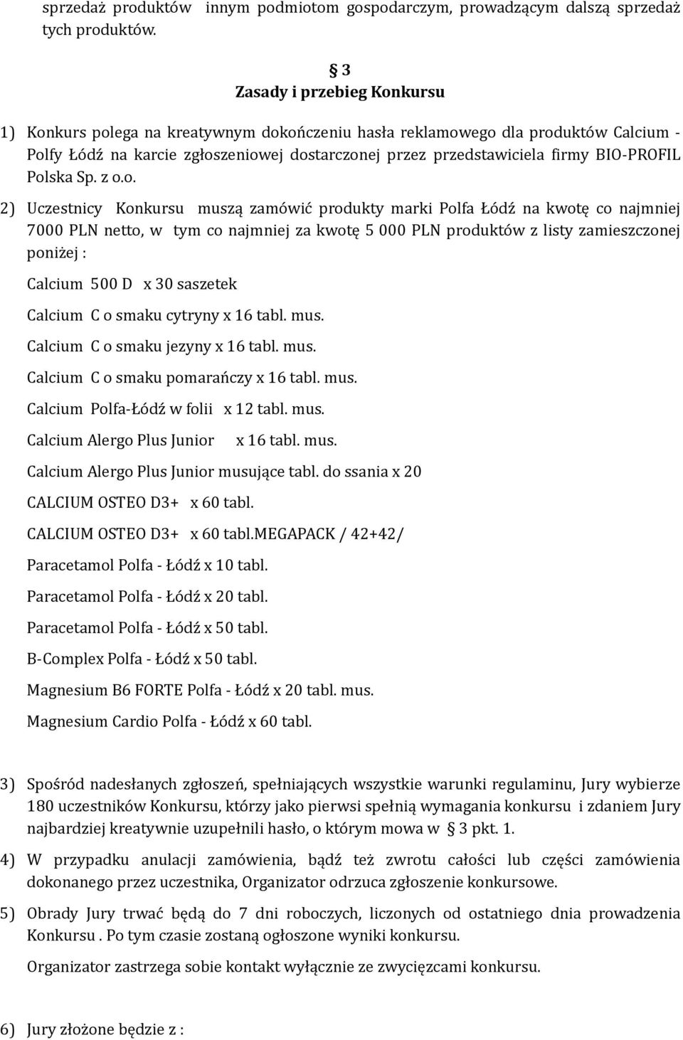 BIO-PROFIL 2) Uczestnicy Konkursu muszą zamówić produkty marki Polfa Łódź na kwotę co najmniej 7000 PLN netto, w tym co najmniej za kwotę 5 000 PLN produktów z listy zamieszczonej poniżej : Calcium