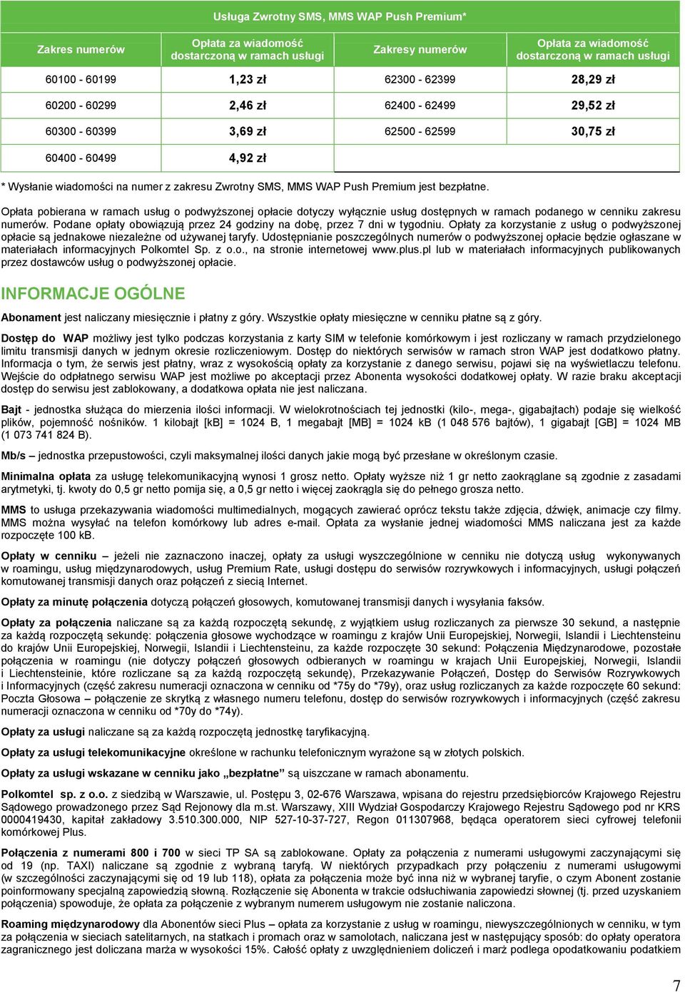 jest. Opłata pobierana w ramach usług o podwyższonej opłacie dotyczy wyłącznie usług dostępnych w ramach podanego w cenniku zakresu numerów.