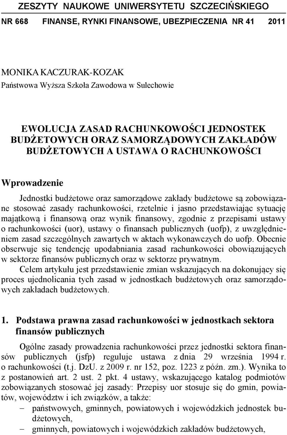 rachunkowości, rzetelnie i jasno przedstawiając sytuację majątkową i finansową oraz wynik finansowy, zgodnie z przepisami ustawy o rachunkowości (uor), ustawy o finansach publicznych (uofp), z