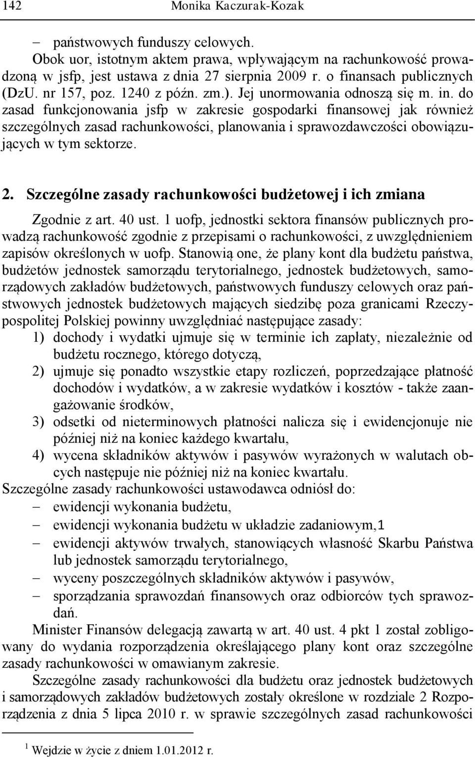 do zasad funkcjonowania jsfp w zakresie gospodarki finansowej jak również szczególnych zasad rachunkowości, planowania i sprawozdawczości obowiązujących w tym sektorze. 2.
