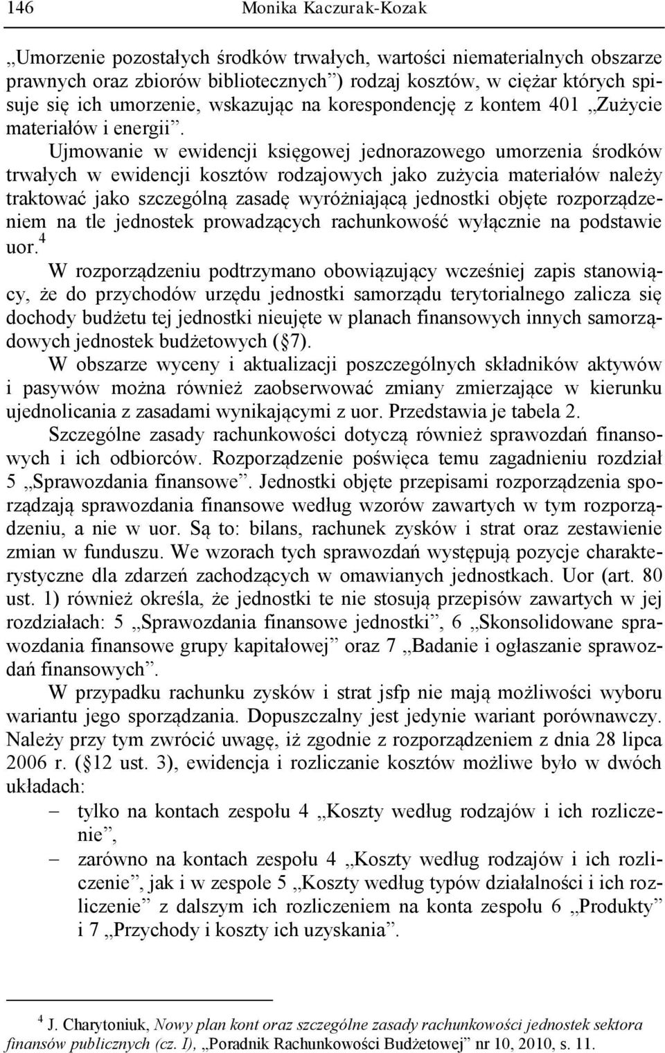 Ujmowanie w ewidencji księgowej jednorazowego umorzenia środków trwałych w ewidencji kosztów rodzajowych jako zużycia materiałów należy traktować jako szczególną zasadę wyróżniającą jednostki objęte