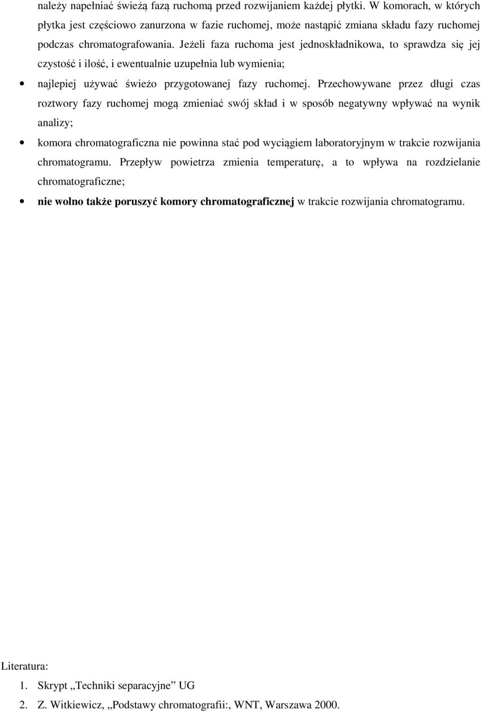 Jeżeli faza ruchoma jest jednoskładnikowa, to sprawdza się jej czystość i ilość, i ewentualnie uzupełnia lub wymienia; najlepiej używać świeżo przygotowanej fazy ruchomej.